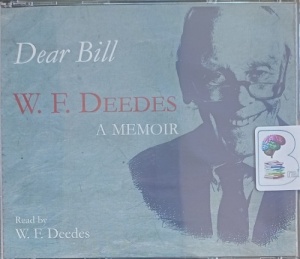 Dear Bill - A Memoir written by W.F. Deedes performed by W.F. Deedes on Audio CD (Abridged)